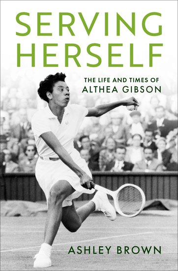 Serving Herself: The Life & Times of Althea Gibson