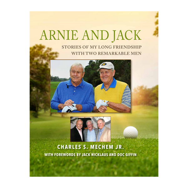 Arnie and Jack: Stories of My Long Friendship with Two Remarkable Men