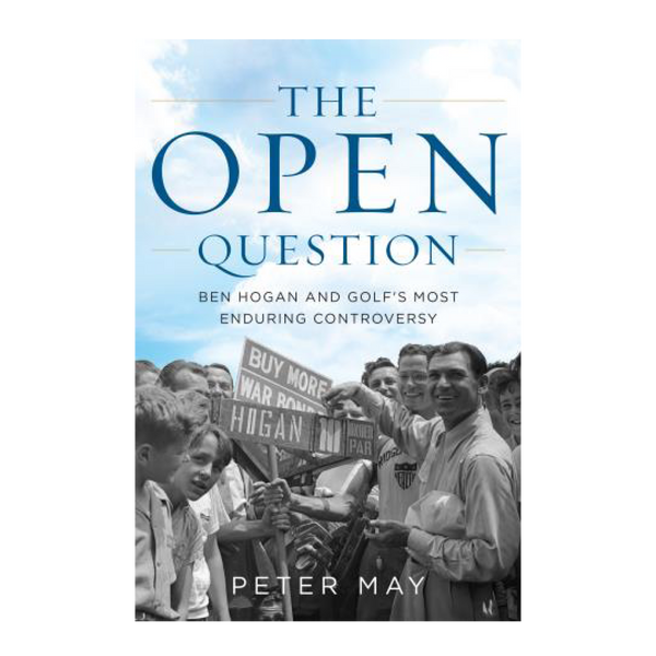 The Open Question Ben Hogan and Golf's Most Enduring Controversy